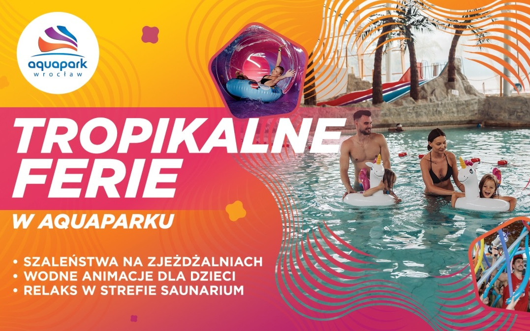 Chcesz mieć plecy, tropikalne ferie i czuć się bezpiecznie? Czas na Aquapark Wrocław!